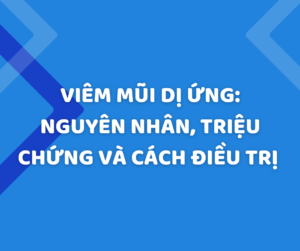 Viêm mũi dị ứng: Nguyên nhân, triệu chứng và cách điều trị